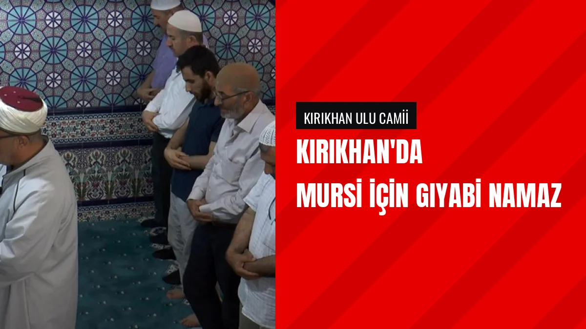 Kırıkhan Ulu Camii'nde Muhammed Mursi için gıyabi cenaze namazı