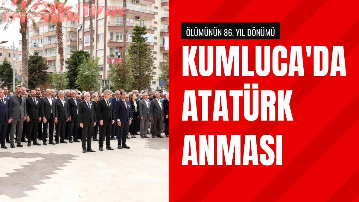 Kumluca'da Atatürk Ölümünün 86. Yıl Dönümünde Anıldı