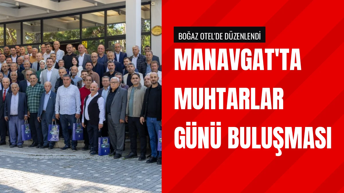 Manavgat Belediyesi muhtarlarla Boğaz Otel toplantısında buluştu