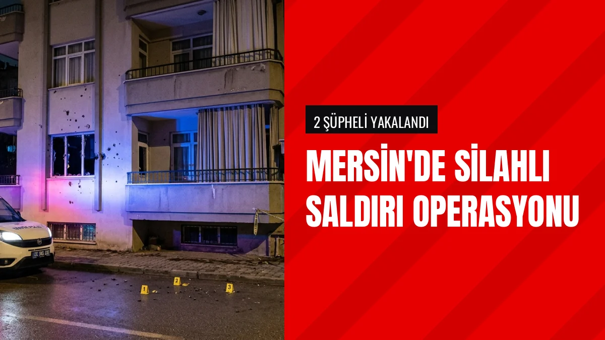 Mersin kent merkezinde ev kurşunlayan iki şüpheli polisle yakalandı