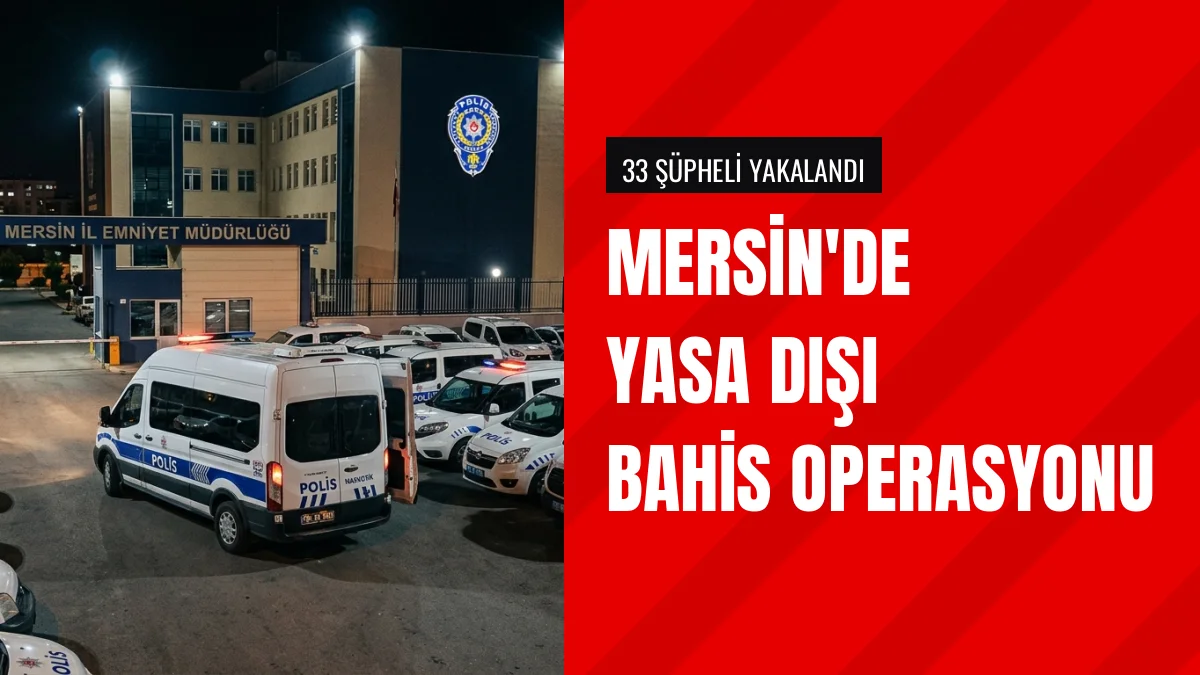 Mersin merkezli yasa dışı bahis operasyonunda 26 zanlı tutuklandı