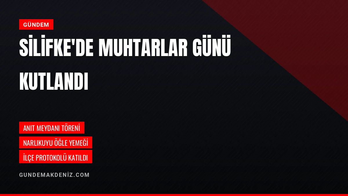 Mersin Silifke Muhtarlar Günü Etkinliklerine Ev Sahipliği Yaptı