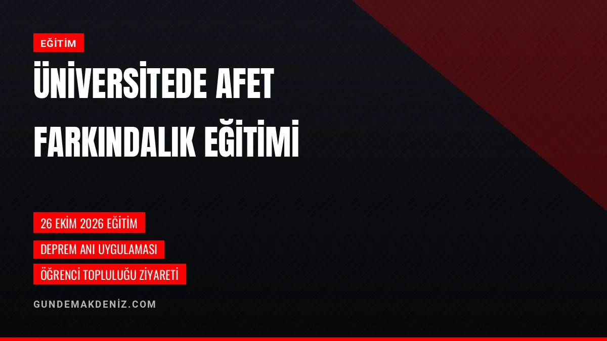Mersin Üniversitesinde AFAD ile Afet Farkındalık Eğitimi Yapıldı