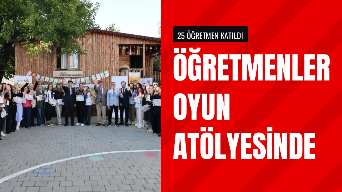 Mersinde 25 Öğretmen Eğitimde Oyunla Öğretim Atölyesine Katıldı