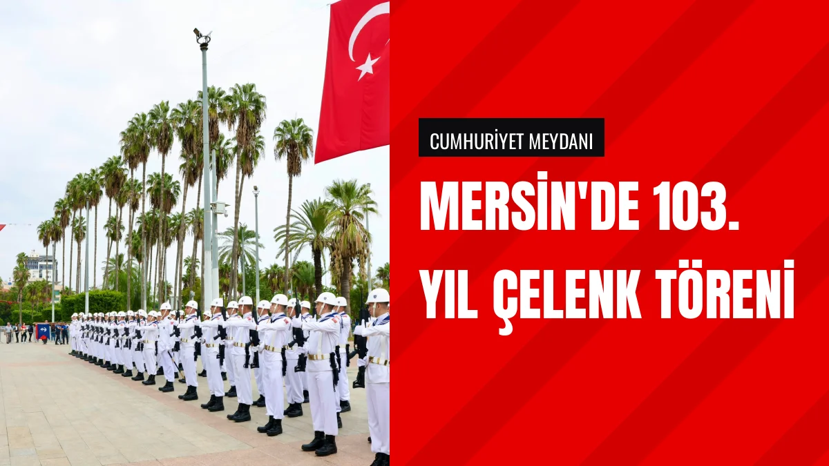 Mersin'de Cumhuriyetin 103. Yılı Çelenk Töreniyle Kutlandı