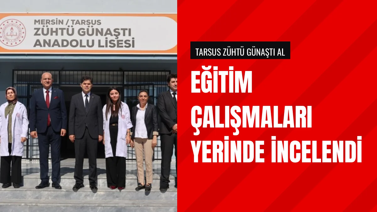 Muhammed Özdemirci Tarsus Zühtü Günaştı Anadolu Lisesini inceledi