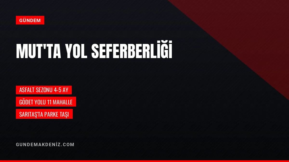 Mut Belediyesi Fen İşleri yaz asfalt programını açıkladı