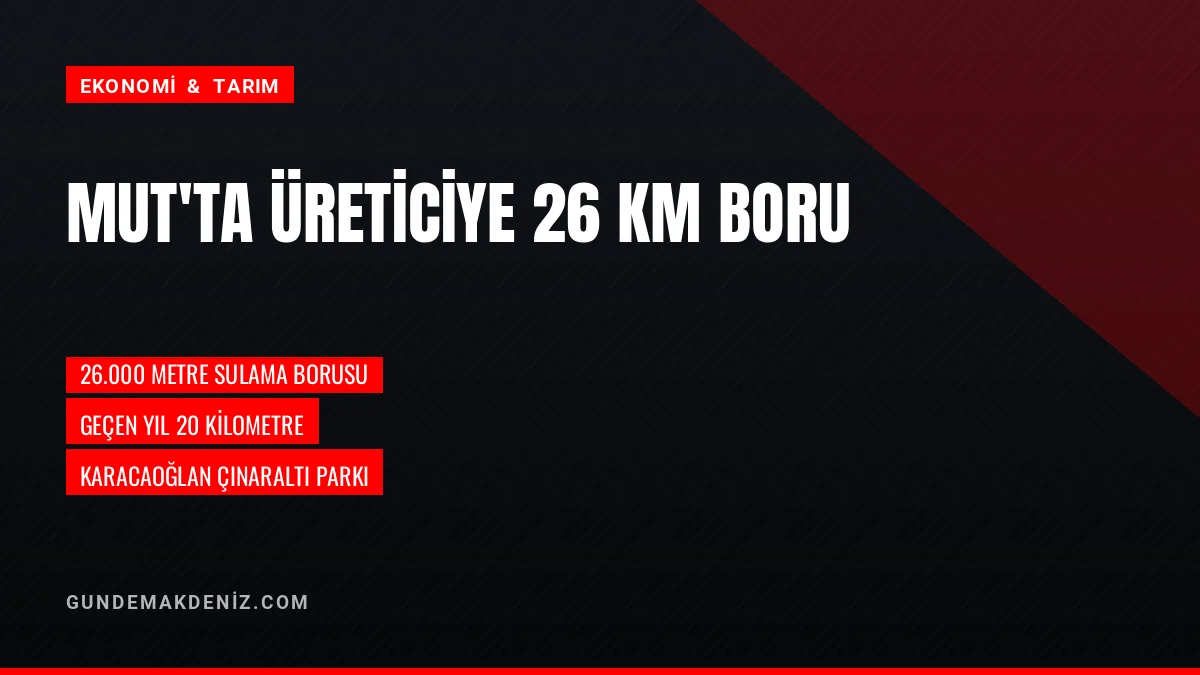 Mut Belediyesi Tarımsal Sulama Kooperatiflerine 26 Km Boru Verdi