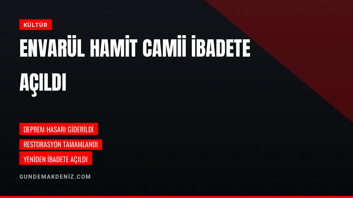 Osmaniye Envarül Hamit Camii Deprem Sonrası Yeniden İbadete Açıldı
