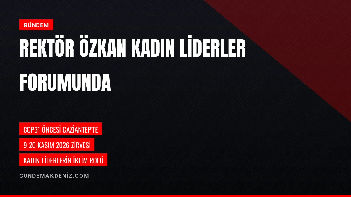 Rektör Özkan Gaziantepteki Yöneten Kadın Liderler Forumuna Katıldı