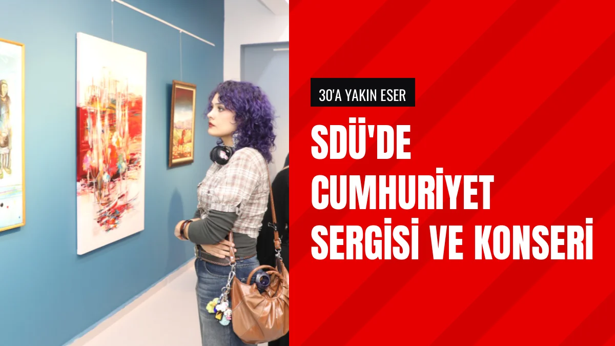 SDÜ Güzel Sanatlar Fakültesi Cumhuriyet Sergisi ve Konseri Düzenledi