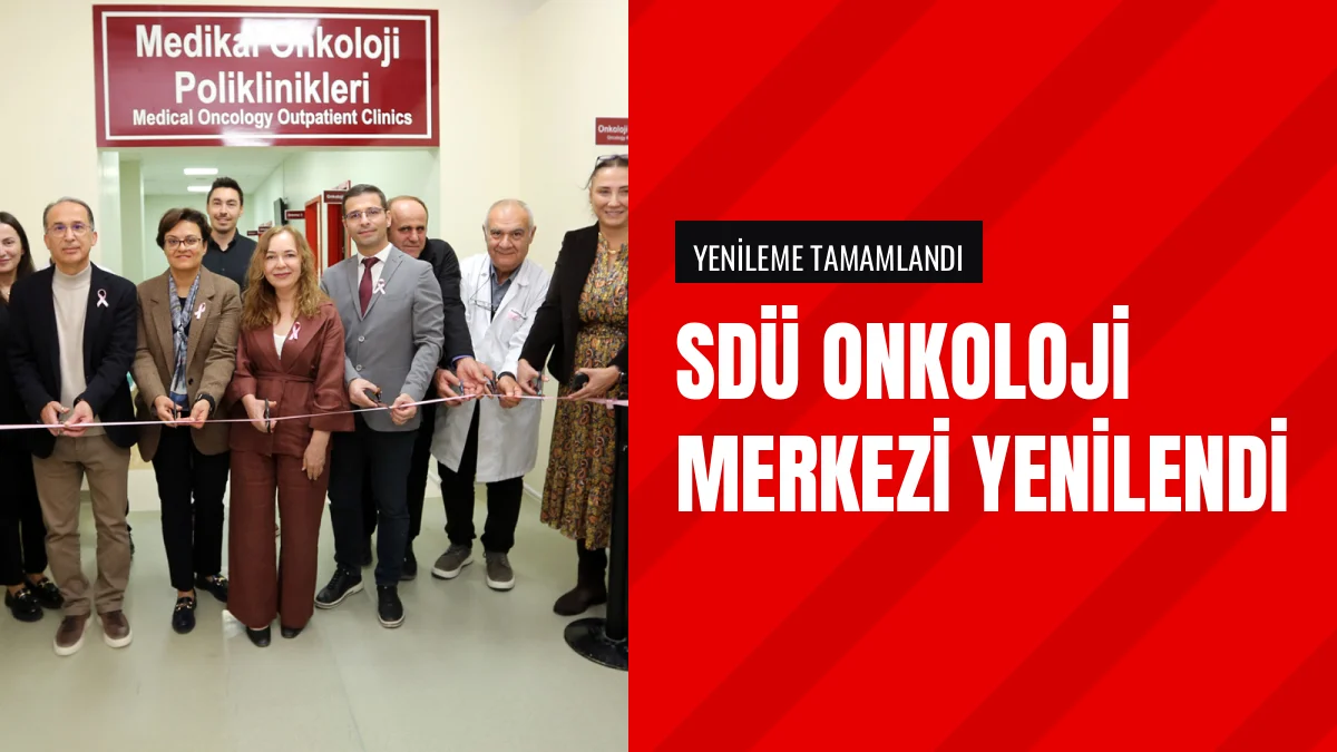 SDÜ Hastanesi Tıbbi Onkoloji Merkezi Yenilenen Yüzüyle Açıldı