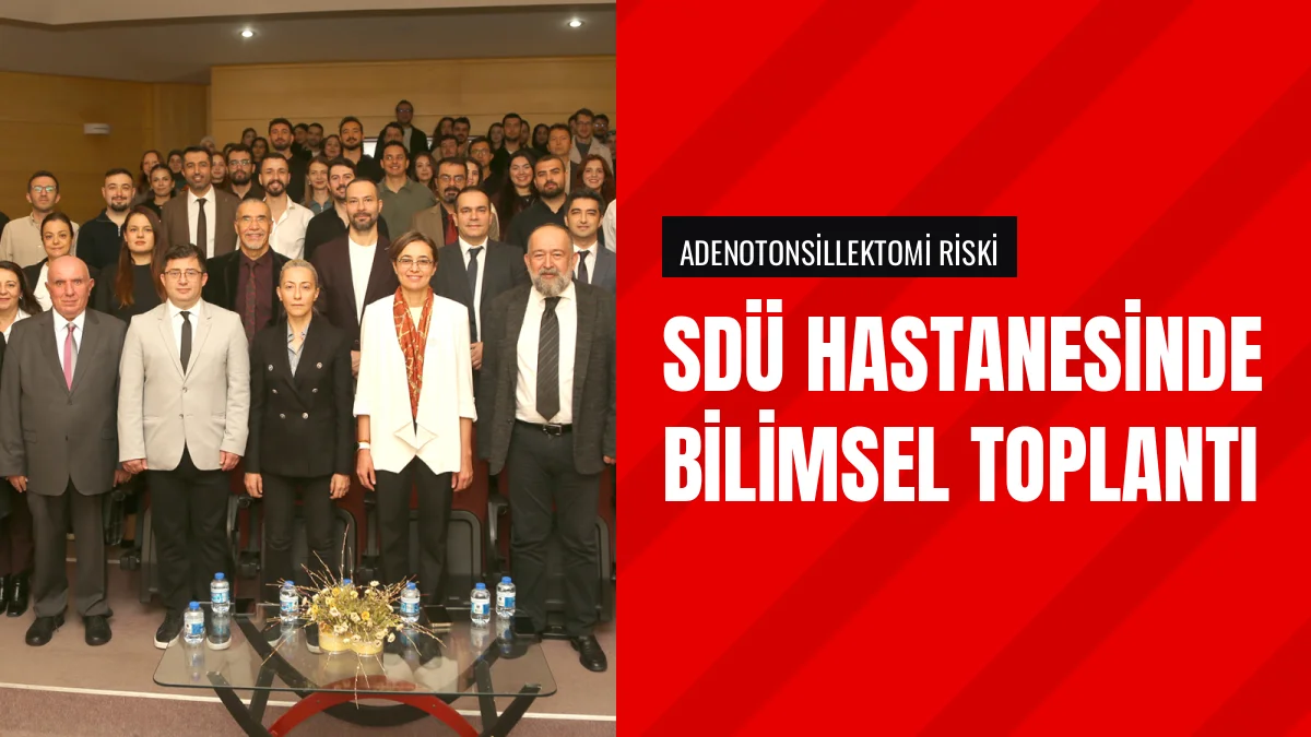 SDÜ Hastanesinde Bademcik Ameliyatı Komplikasyonları Tartışıldı