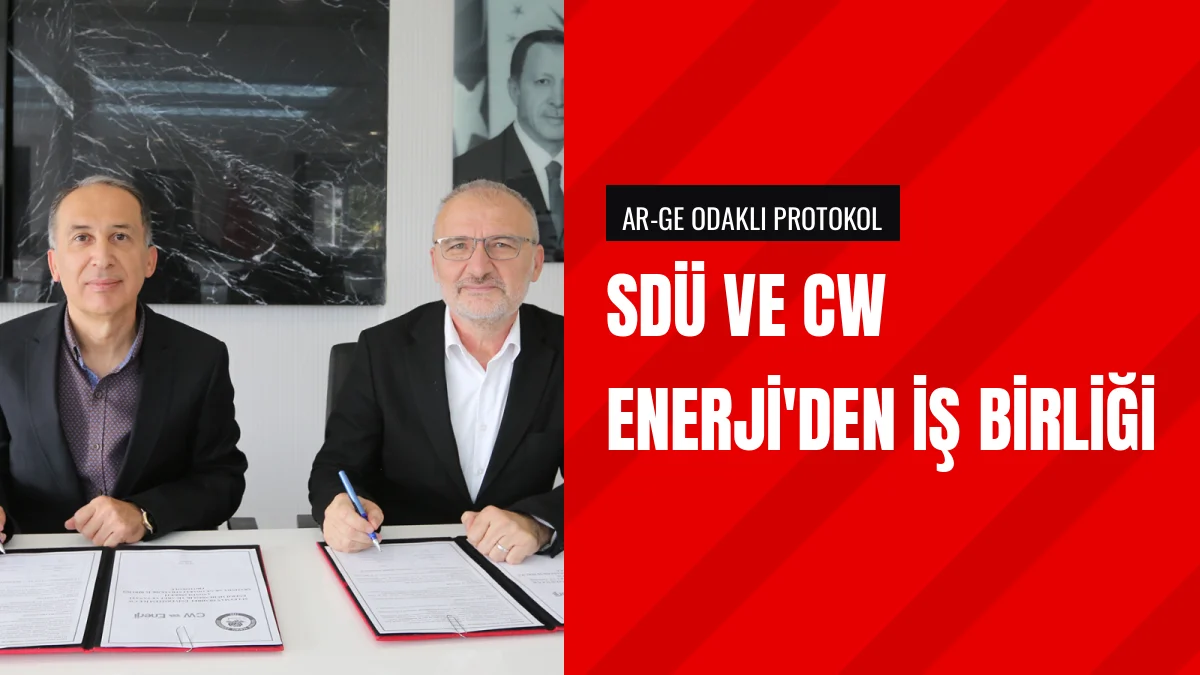 SDÜ ile CW Enerji Arasında Üniversite Sanayi Protokolü İmzalandı