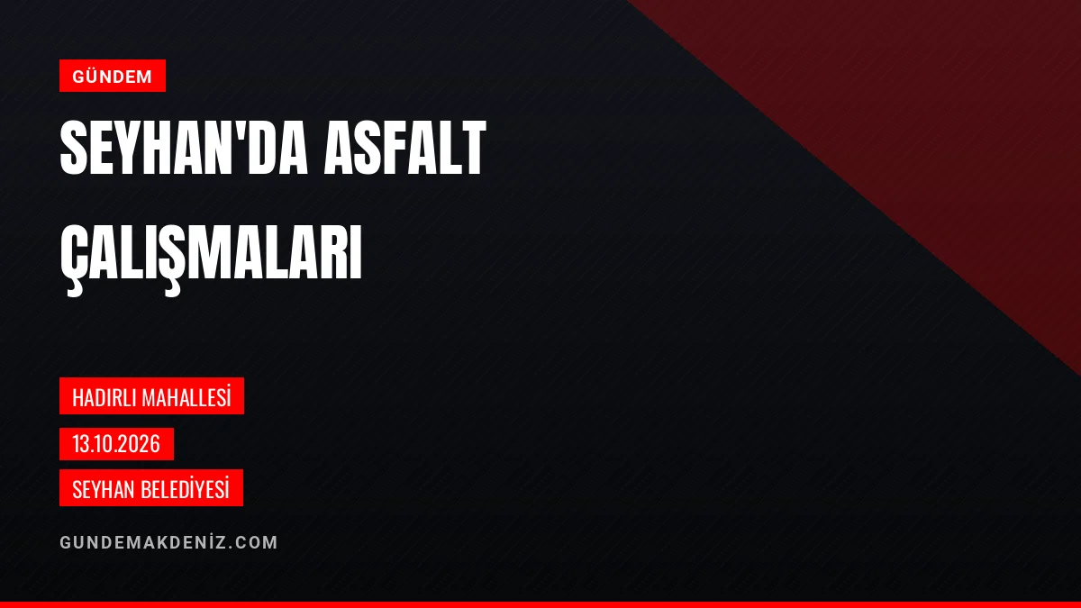Seyhan Belediyesi Hadırlı Mahallesinde asfalt çalışmalarını tamamladı