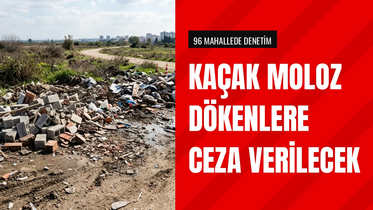 Seyhan Belediyesi Kaçak Moloz Dökenlere İdari Para Cezası Kesecek