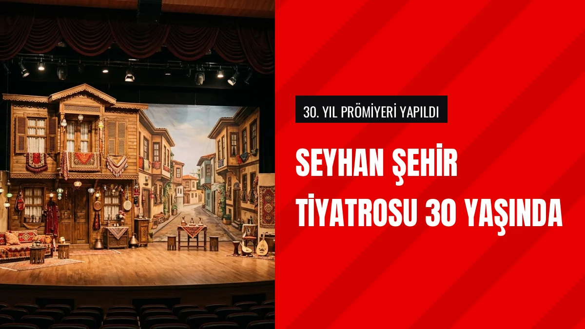 Seyhan Belediyesi Şehir Tiyatrosu 30 uncu Yılında Prömiyer Yaptı