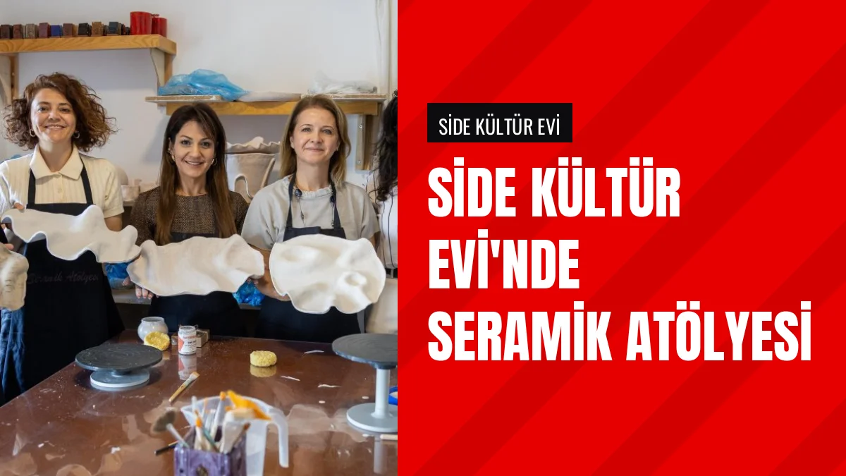 Side Kültür Evinde Kadın Protokol Üyeleri Seramik Atölyesinde Buluştu