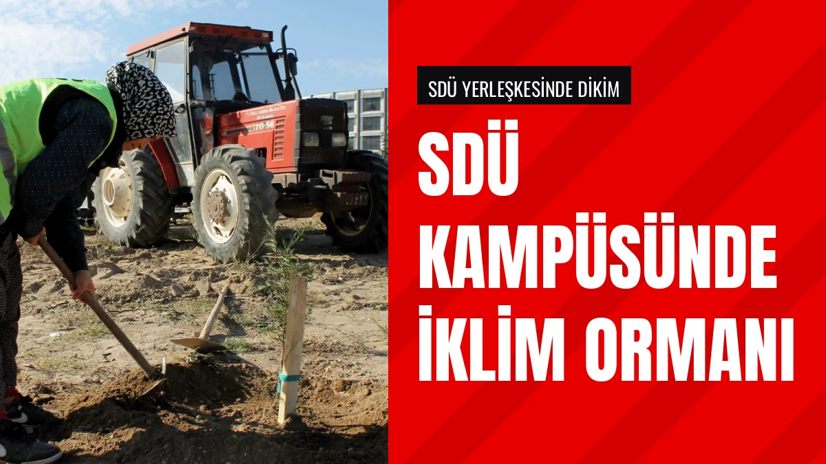 Süleyman Demirel Üniversitesinde SDÜ İklim Ormanı Oluşturuldu