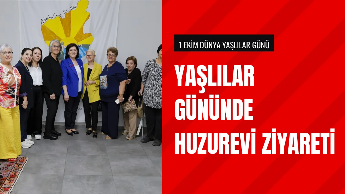 Süreyya Yavuz Dünya Yaşlılar Gününde Huzurevini Ziyaret Etti