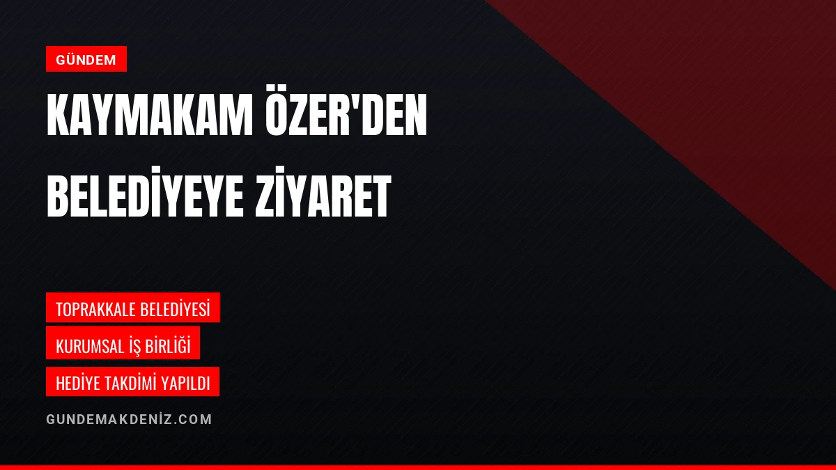 Toprakkale Kaymakamı Volkan Özer belediye binasında görüşme yaptı