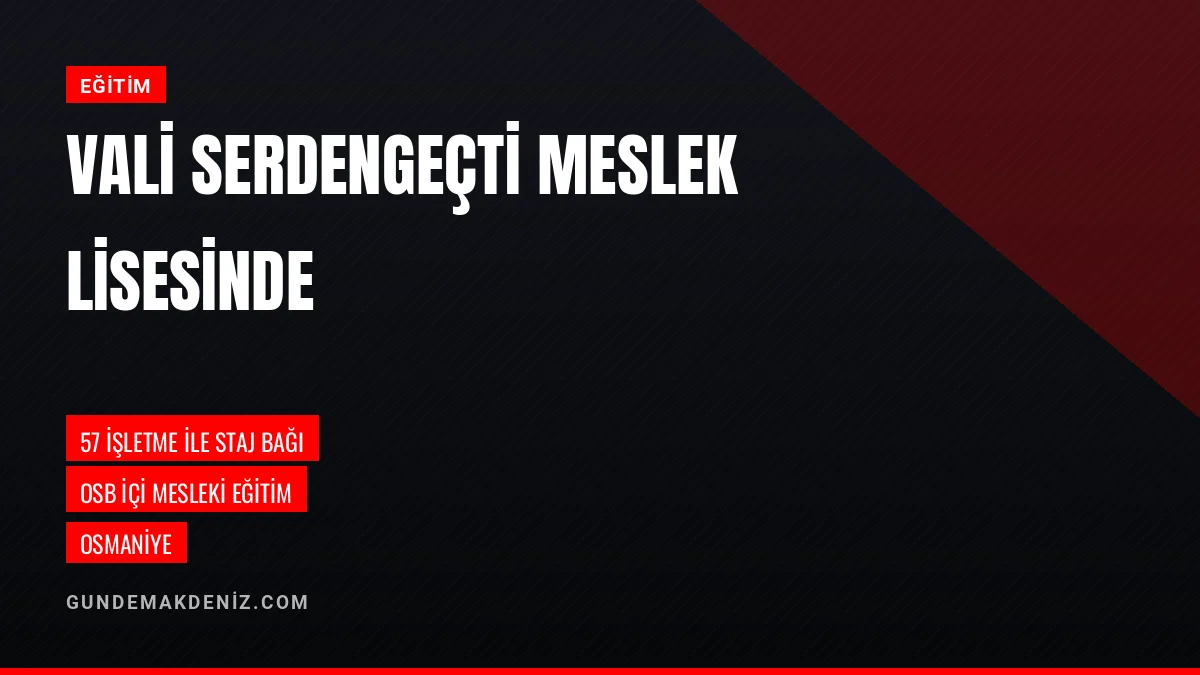 Vali Mehmet Fatih Serdengeçti Osmaniyede Meslek Lisesini İnceledi