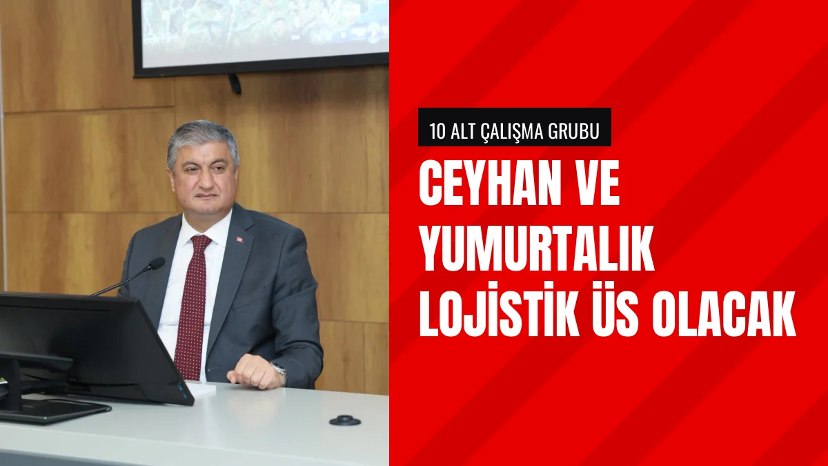 Vali Yavuz Ceyhan ve Yumurtalık Yatırım Alanlarını Değerlendirdi