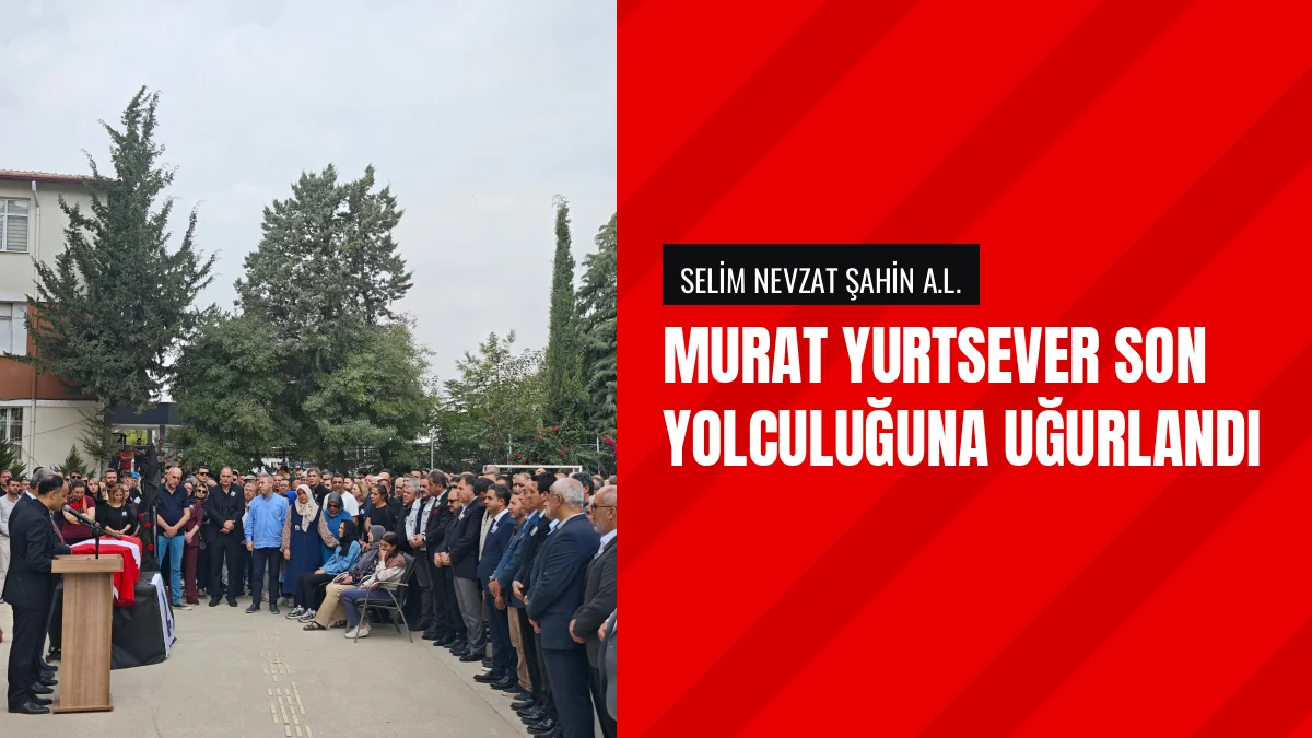 Vefat Eden Okul Müdürü Murat Yurtsever Son Yolculuğuna Uğurlandı
